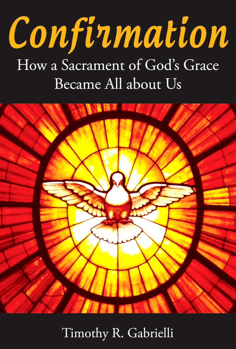 Confirmation: How a Sacrament of God's Grace Became All about Us Social Sciences