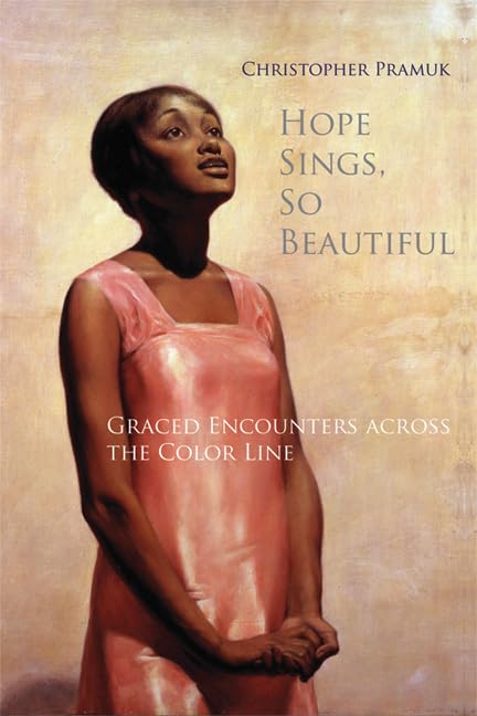 Hope Sings, So Beautiful: Graced Encounters Across The Color Line Social Sciences