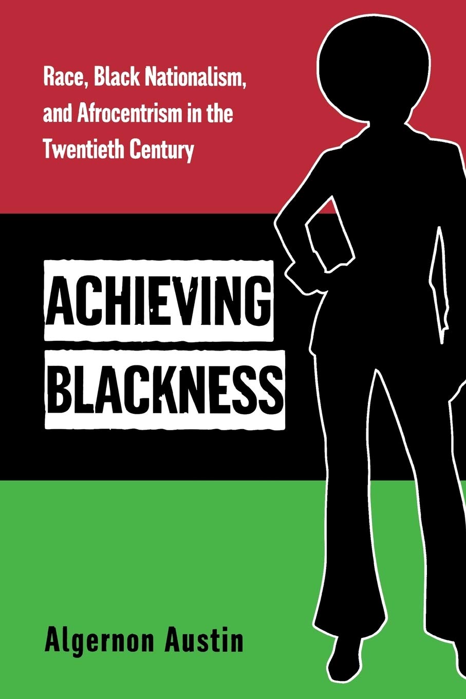Achieving Blackness: Race, Black Nationalism, And Afrocentrism in the Twentieth Century Books