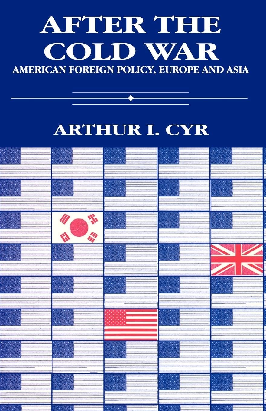After the Cold War: American Foreign Policy, Europe and Asia book