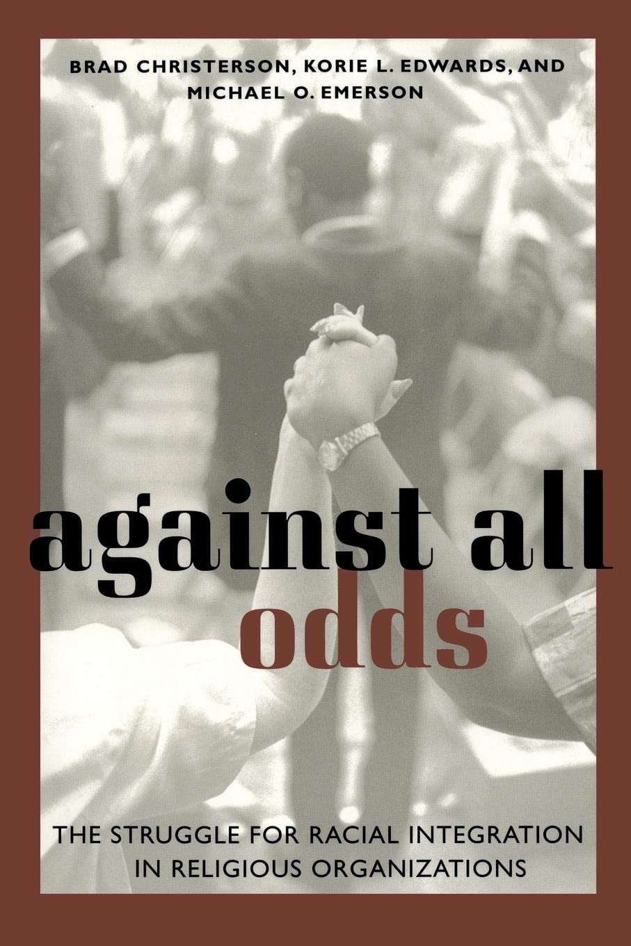 Against All Odds: The Struggle For Racial Integration In Religious Organizations Books