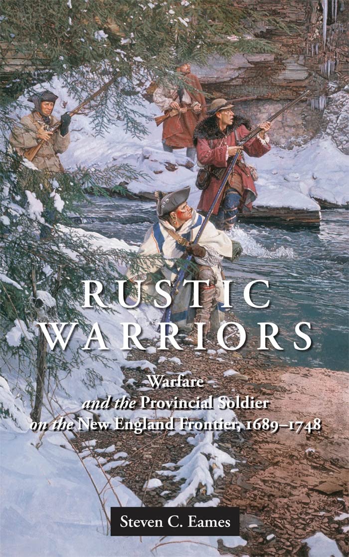 Rustic Warriors: Warfare and the Provincial Soldier on the New England Frontier, 1689-1748 (Warfare and Culture) Social Sciences