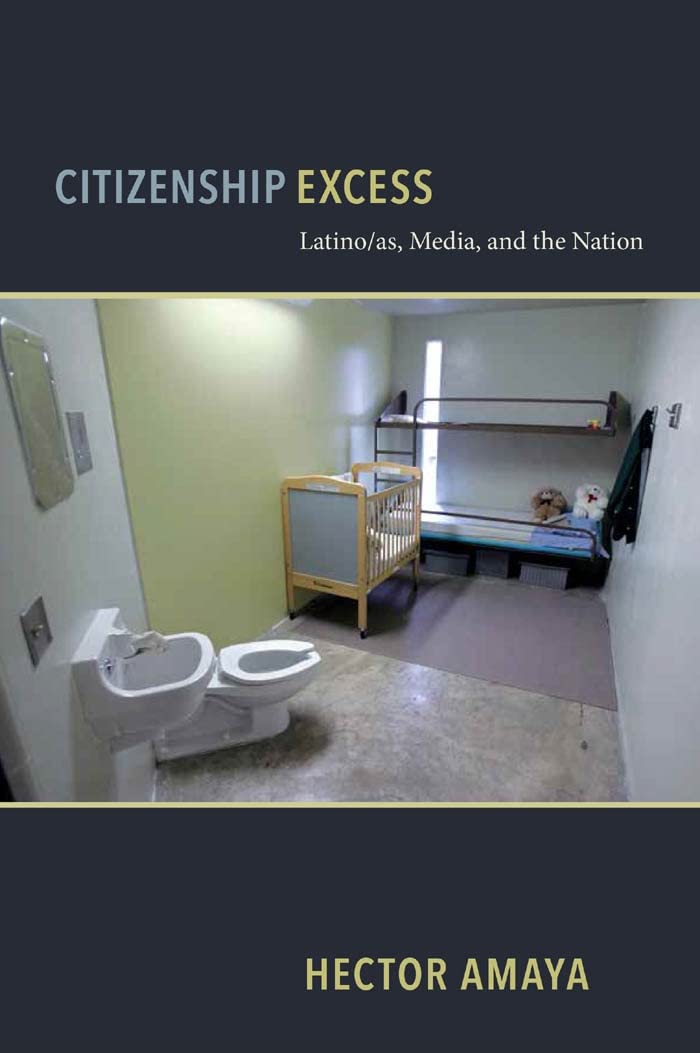 Citizenship Excess: Latino/as, Media, and the Nation (Critical Cultural Communication) Books