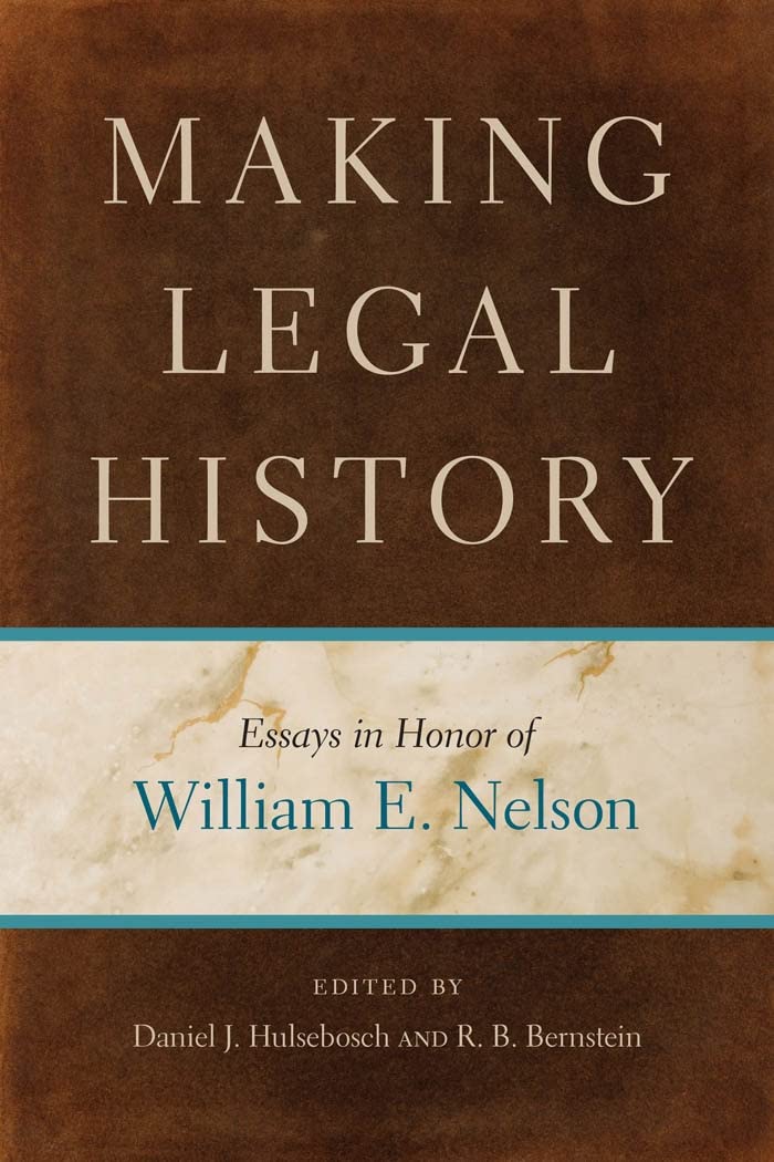 Making Legal History: Essays in Honor of William E. Nelson Law