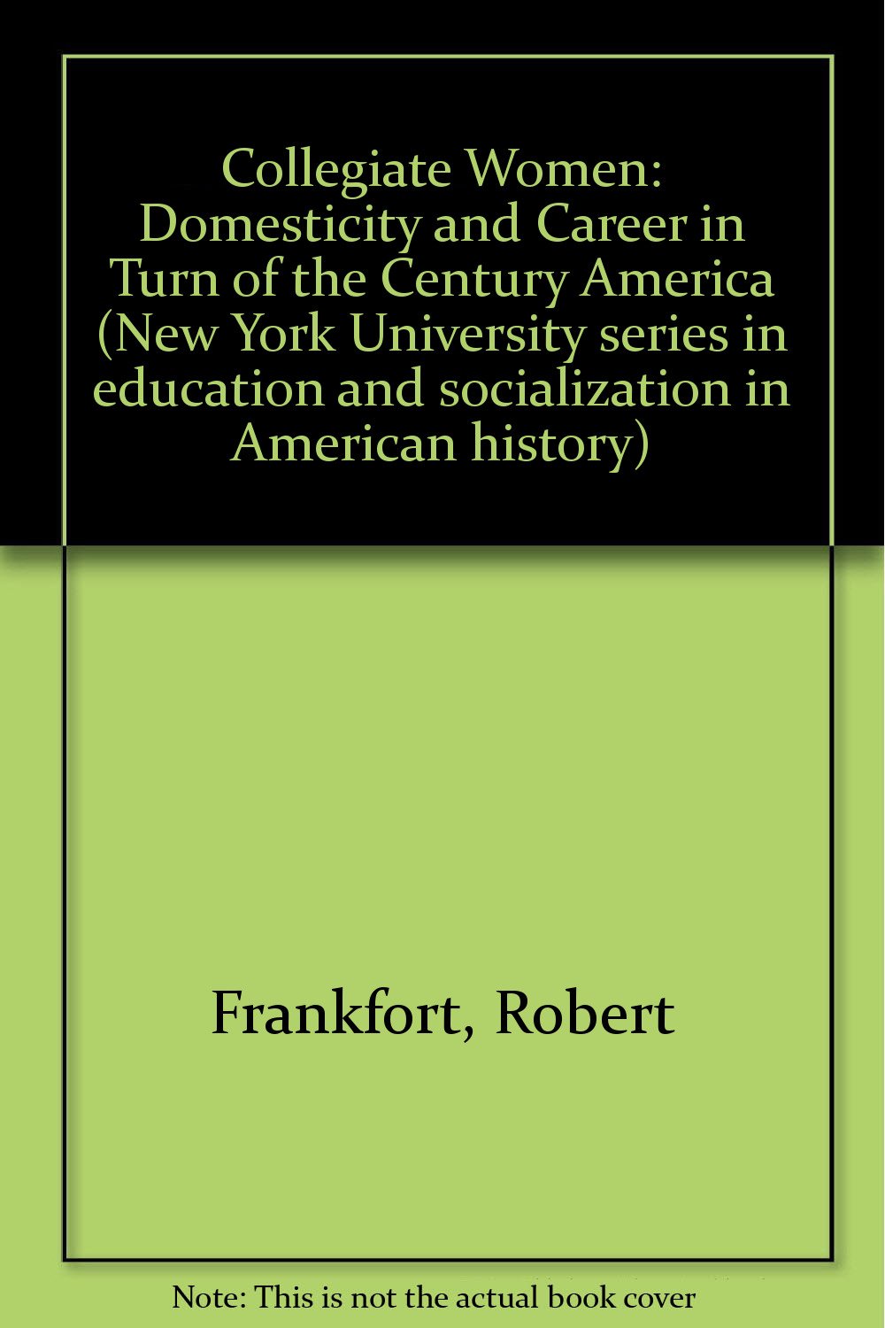 Collegiate Women: Domesticity and Career in Turn of the Century America Books