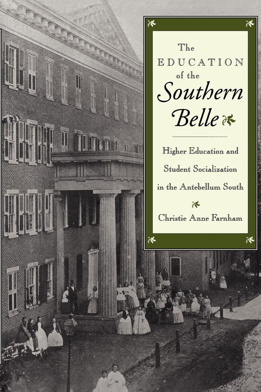 The Education of the Southern Belle: Higher Education and Student Socialization in the Antebellum South Social Sciences