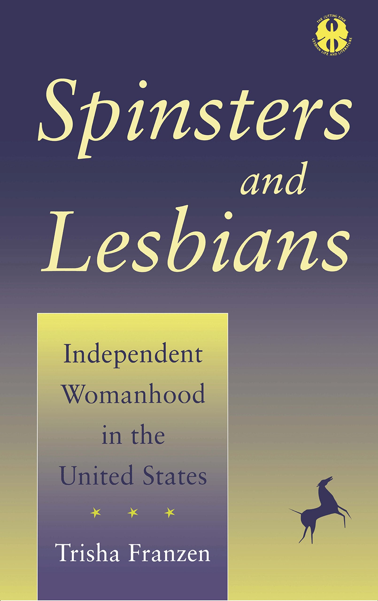 Spinsters and Lesbians: Independent Womanhood in the United States (Cutting Edge : Lesbian Life and Literature) Social Sciences