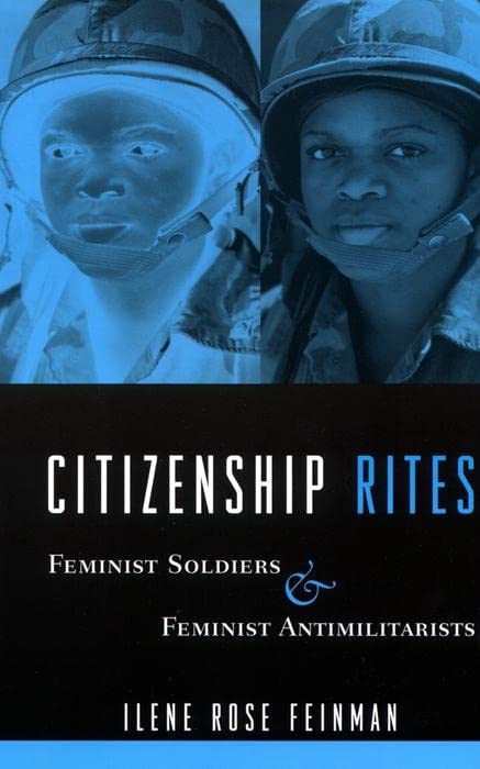 Citizenship Rites: Feminist Soldiers and Feminist Antimilitarists Books