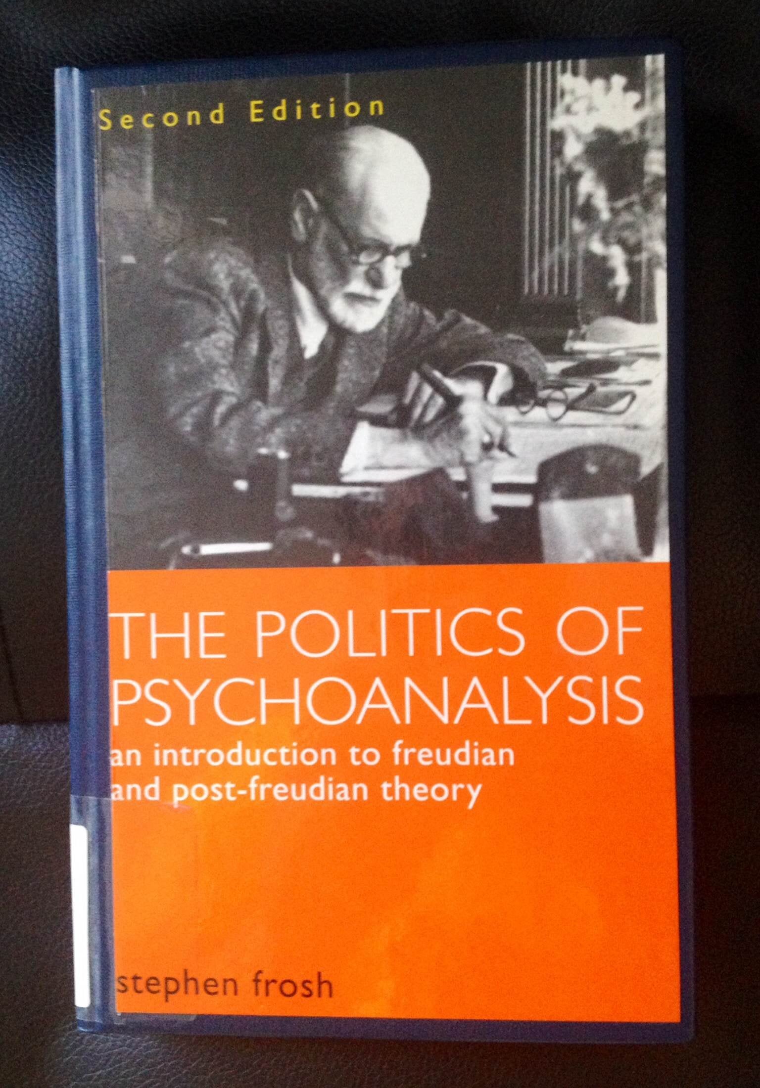 The Politics of Psychoanalysis: An Introduction to Freudion and Post-Freudian Theory Psychology