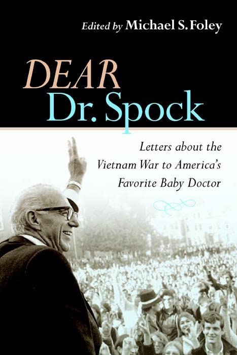 Dear Dr. Spock: Letters about the Vietnam War to America's Favorite Baby Doctor General education