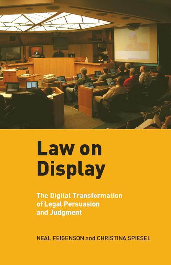 Law on Display: The Digital Transformation of Legal Persuasion and Judgment (Ex Machina: Law, Technology, and Society) Law