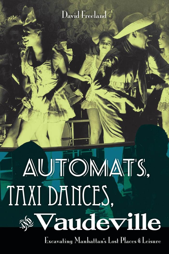 Automats, Taxi Dances, and Vaudeville: Excavating Manhattan's Lost Places of Leisure Architecture