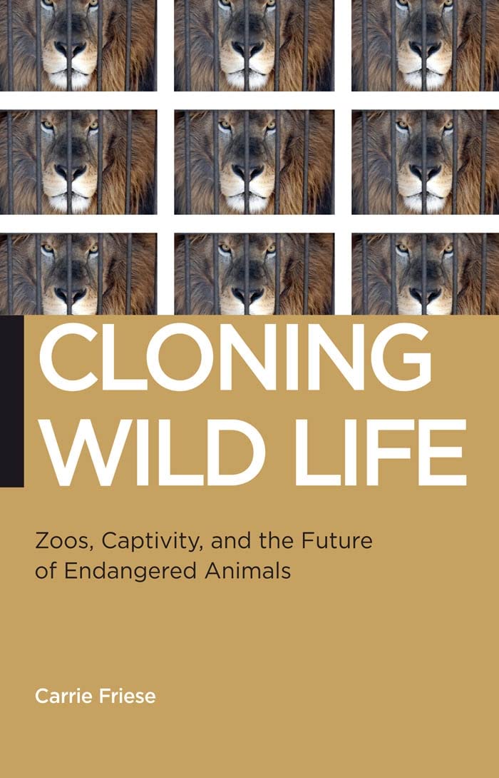 Cloning Wild Life: Zoos, Captivity, and the Future of Endangered Animals (Biopolitics: Medicine, Technoscience, and Health in the 21st Century) Books