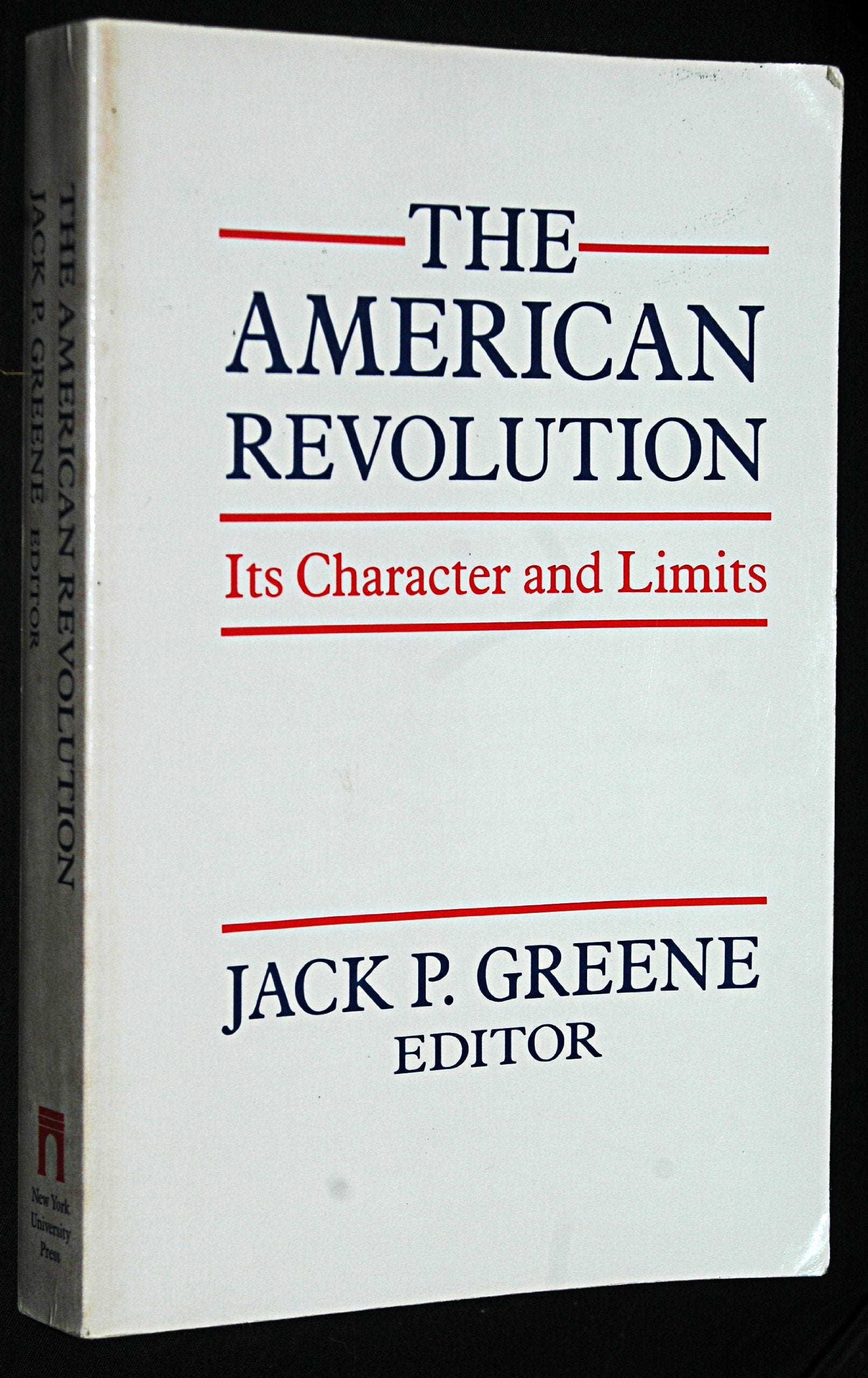 The American Revolution: Its Character and Limits: Its Character and Its Limits Politics & History