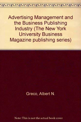 Advertising Management and the Business Publishing Industry: Marketing Notes and Cases (The New Yrok University Business Magazine Publishing Series,) Media & Communication