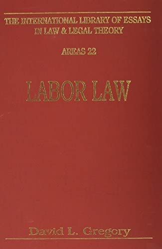 Labor Law (International Library of Essays in Law and Legal Theory : Areas, No 22) Law
