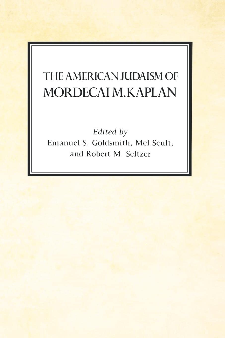 The American Judaism of Mordecai M. Kaplan (Reappraisals in Jewish Social & Intellectual History S) Social Sciences