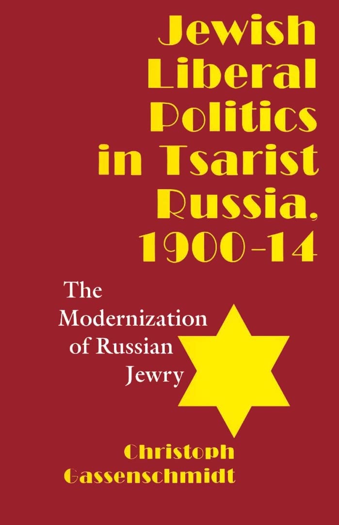 Jewish Liberal Politics in Tsarist Russia, 1900-1914: The Modernization of Russian Jewry Law