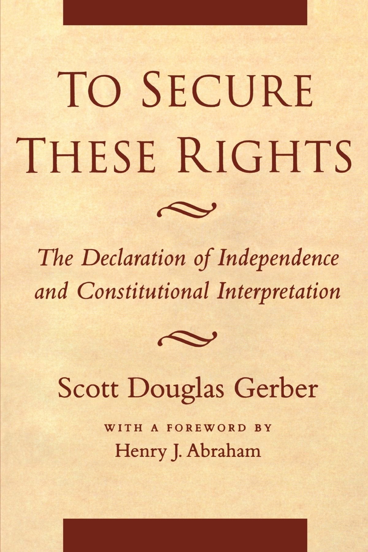 To Secure These Rights: The Declaration of Independence and Constitutional Interpretation book