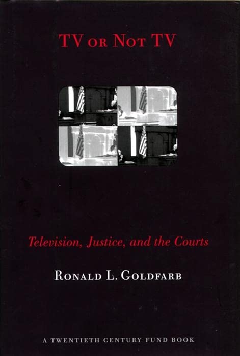 TV or Not TV: Television, Justice, and the Courts (Twentieth Century Fund Book) Law