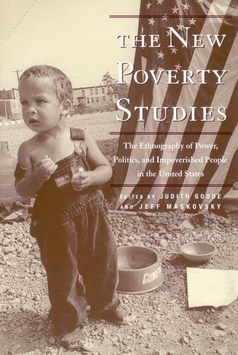 The New Poverty Studies: The Ethnography of Power, Politics and Impoverished People in the United States Books