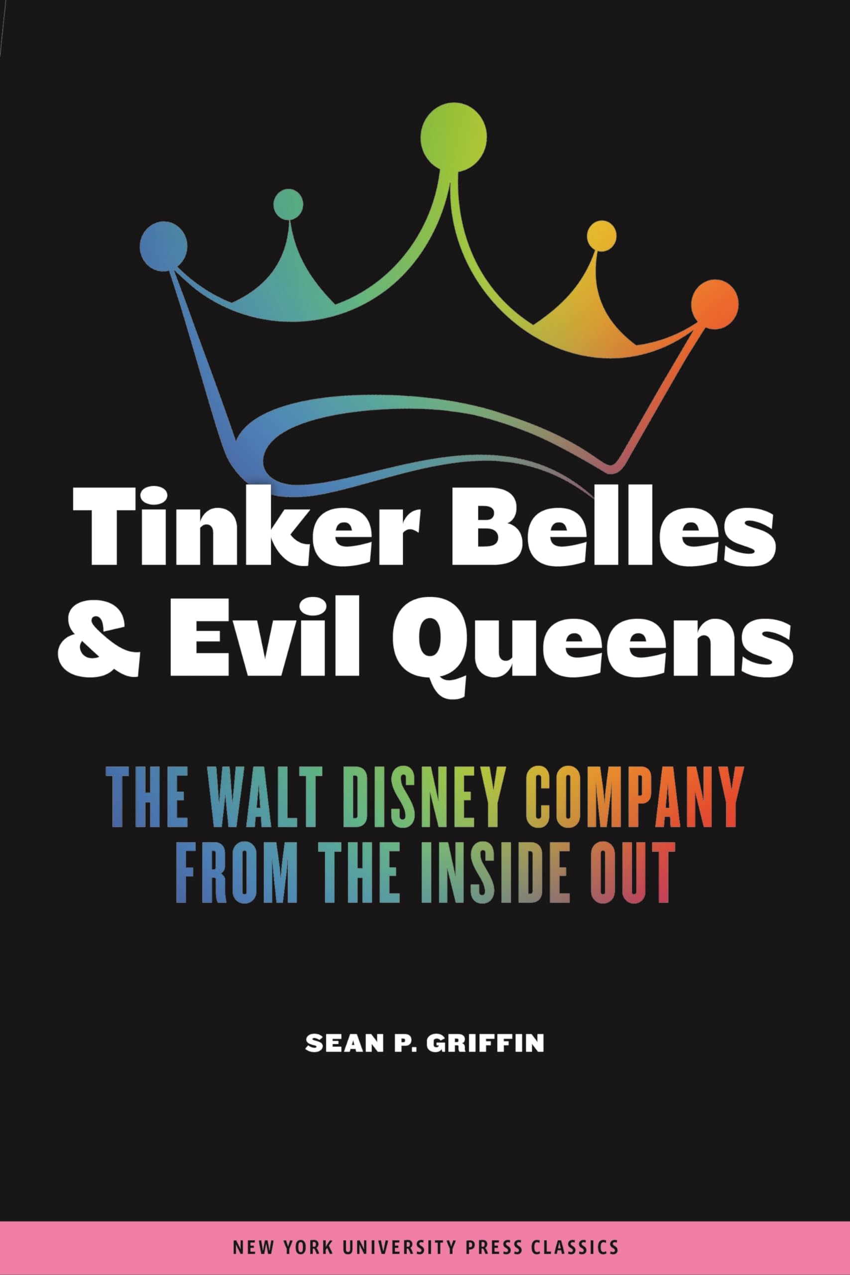 Tinker Belles and Evil Queens: The Walt Disney Company from the Inside Out Media & Communication