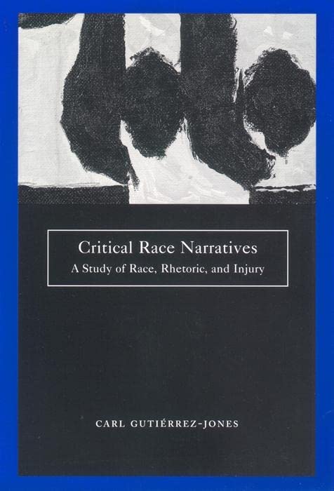 Critical Race Narratives: A Study of Race, Rhetoric and Injury (Critical America Series) Books
