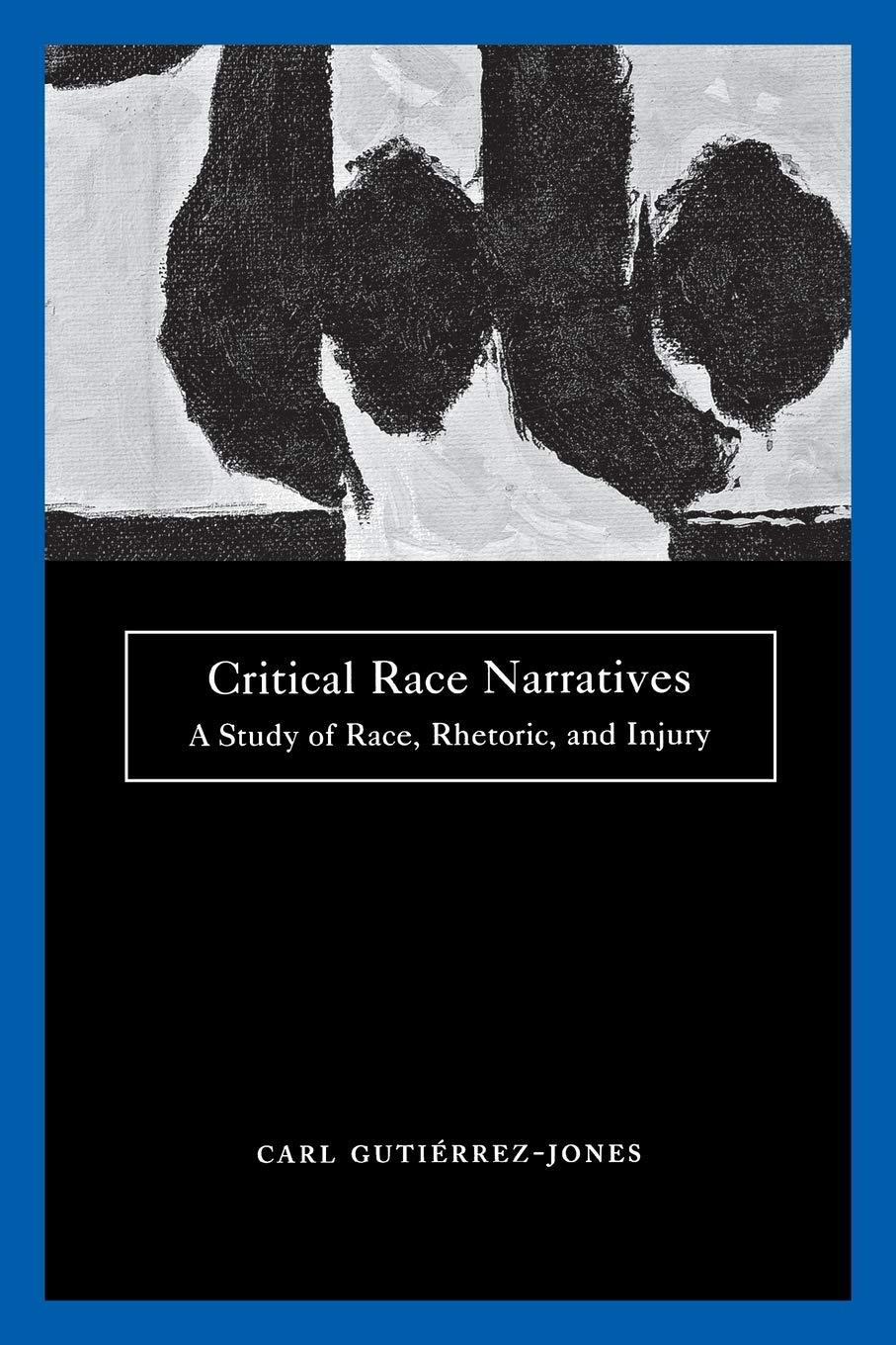Critical Race Narratives: A Study of Race, Rhetoric and Injury (Critical America Series) Books