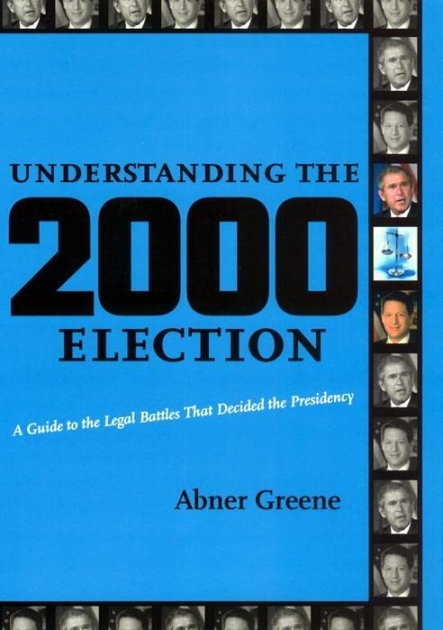 Understanding the 2000 Election: A Guide to the Legal Battles That Decided the Presidency Social Sciences