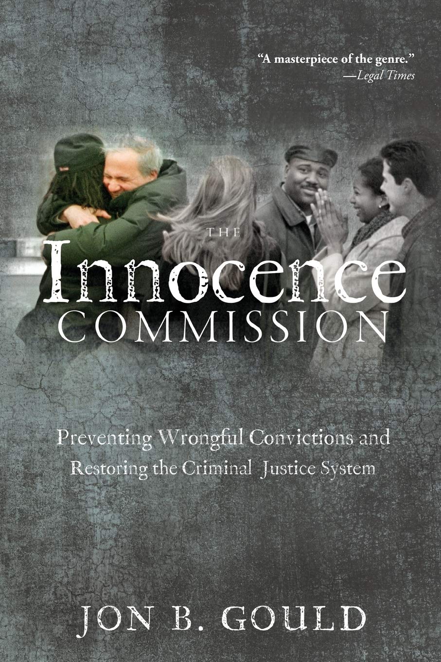 The Innocence Commission: Preventing Wrongful Convictions and Restoring the Criminal Justice System Law