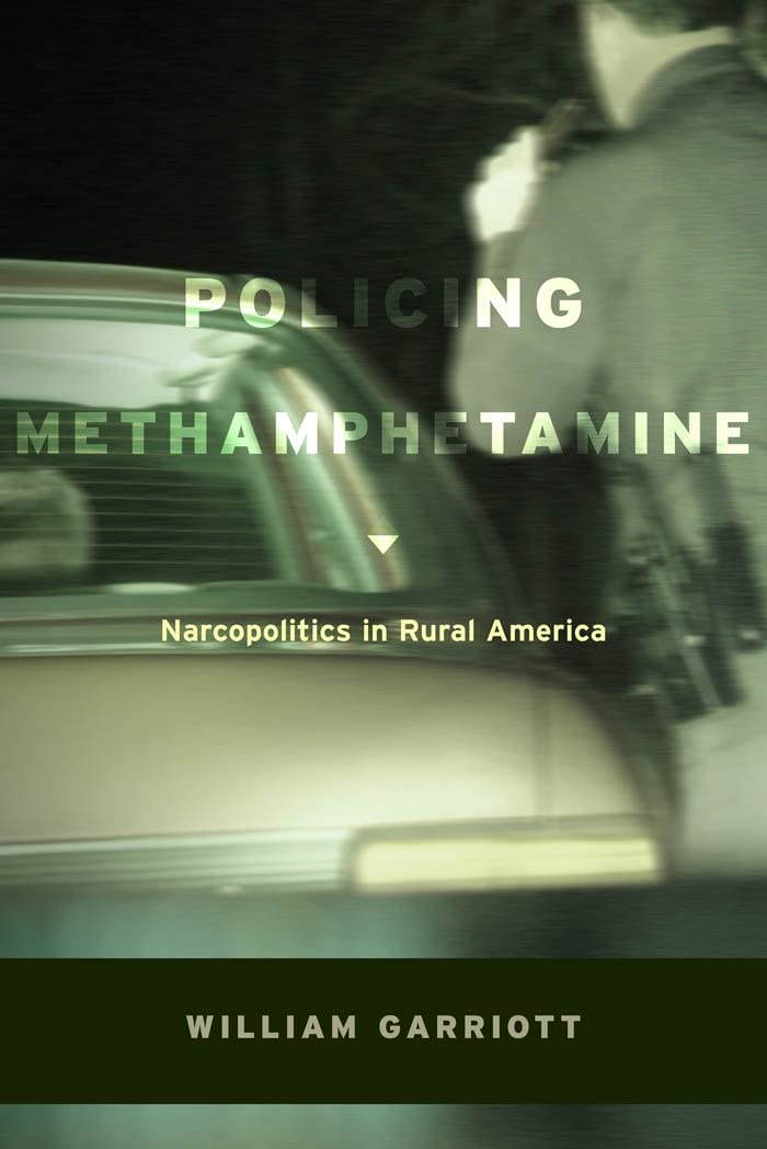 Policing Methamphetamine: Narcopolitics in Rural America Law
