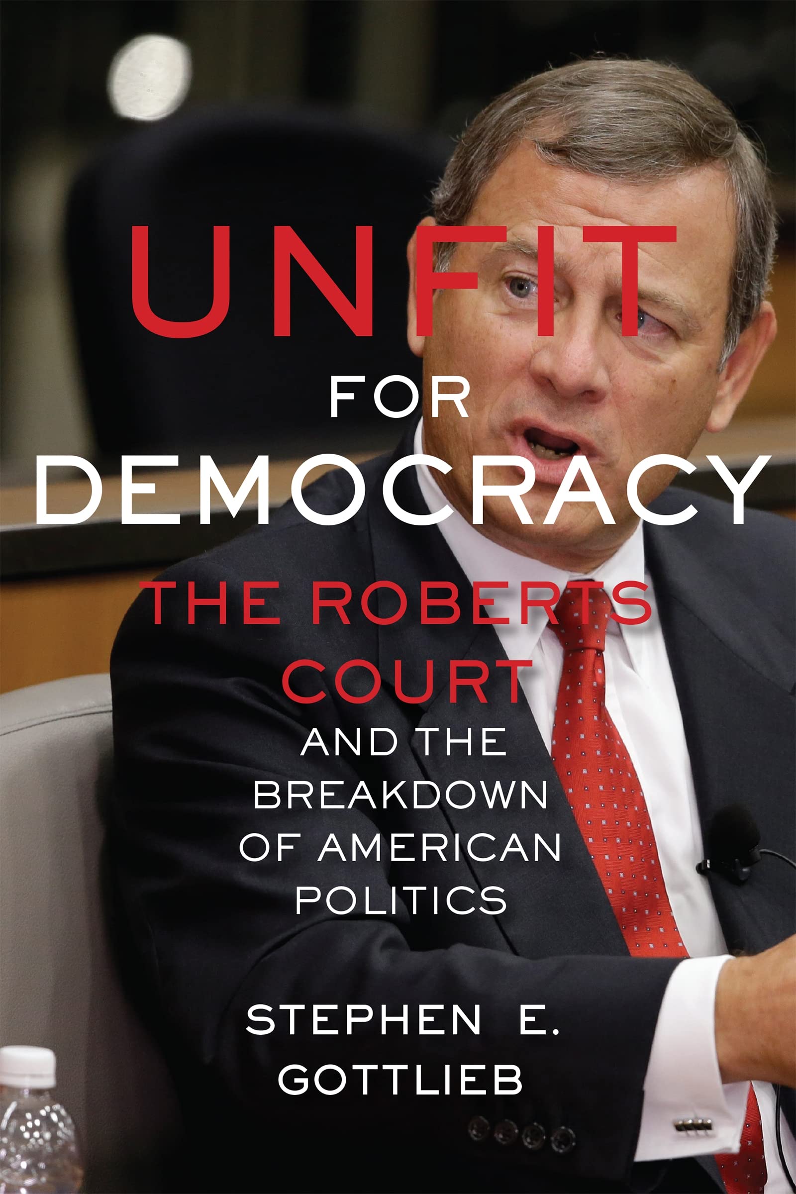 Unfit for Democracy: The Roberts Court and the Breakdown of American Politics Law
