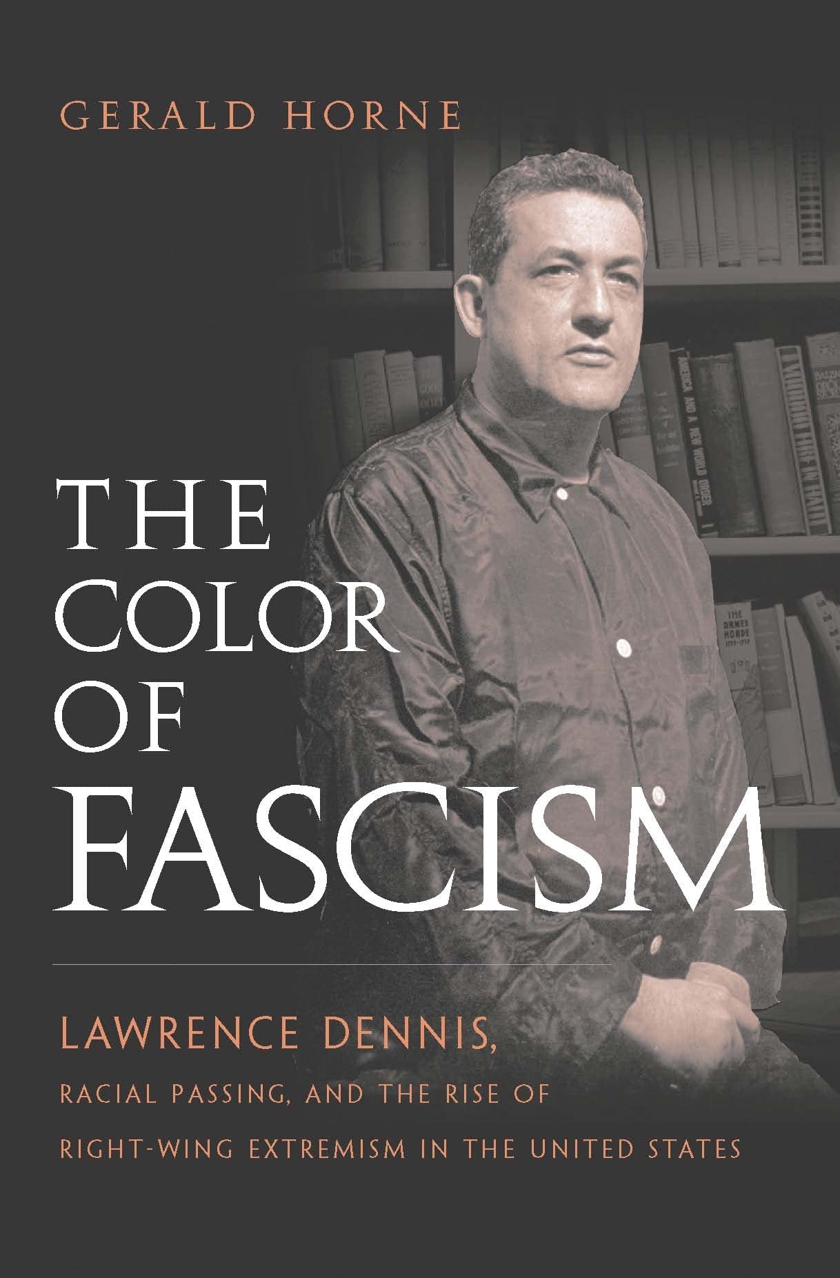 The Color of Fascism: Lawrence Dennis, Racial Passing, and the Rise of Right-Wing Extremism in the United States Social Sciences