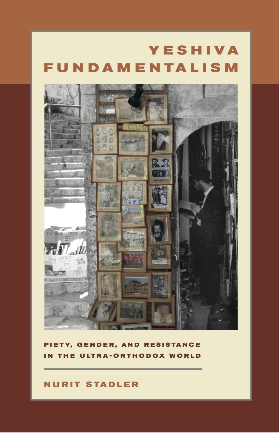 Yeshiva Fundamentalism: Piety, Gender, and Resistance in the Ultra-Orthodox World book