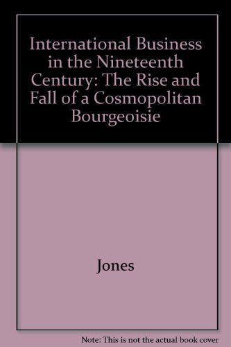 International Business in the Nineteenth Century: The Rise and Fall of a Cosmopolitan Bourgeoisie Business, Finance & Career