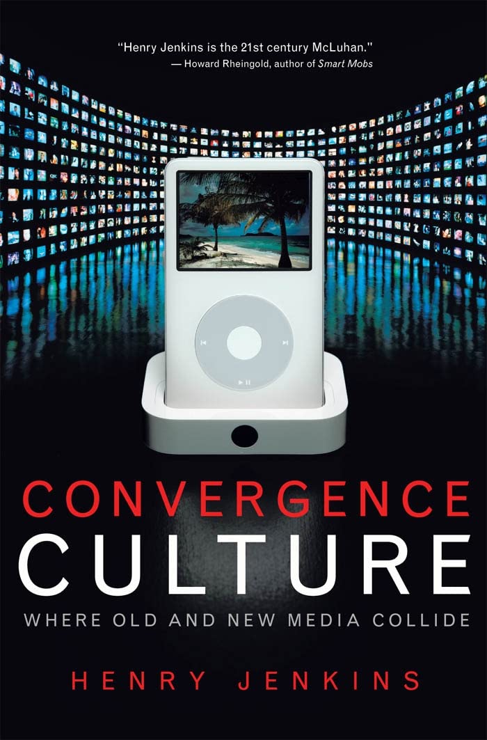 Convergence Culture: Where Old and New Media Collide Media & Communication