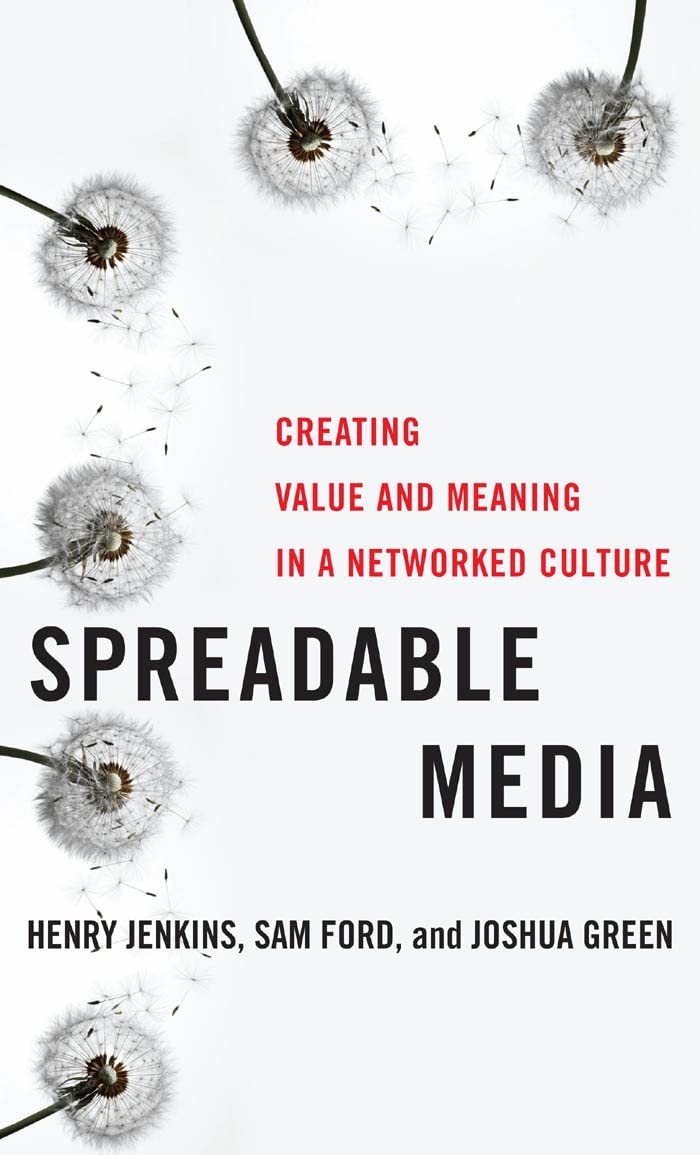 Spreadable Media: Creating Value and Meaning in a Networked Culture (Postmillennial Pop) Media & Communication