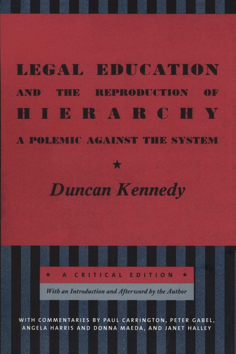 Legal Education and the Reproduction of Hierarchy: A Polemic Against the System: a Critical Edition (Critical America) Law