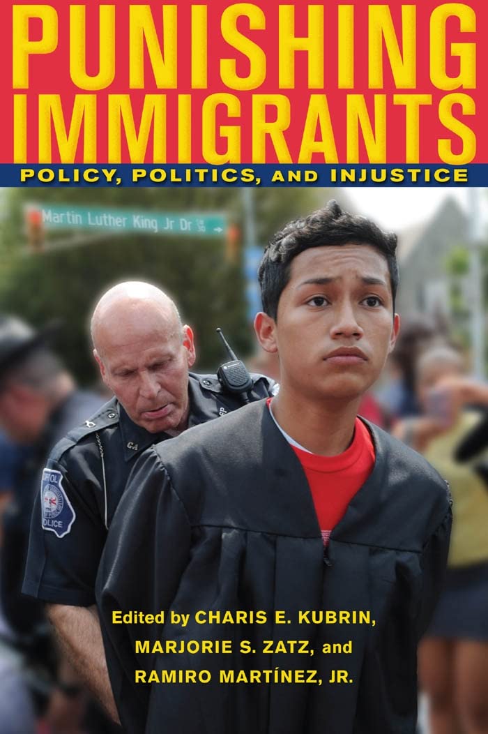 Punishing Immigrants: Policy, Politics, and Injustice (New Perspectives in Crime, Deviance, and Law Series) Law