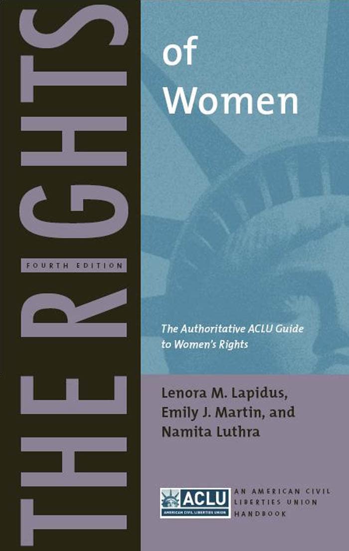 The Rights of Women: The Authoritative ACLU Guide to Womenas Rights, Fourth Edition: The Authoritative ACLU Guide to Women's Rights (An American Civil Liberties Union Handbook) Law