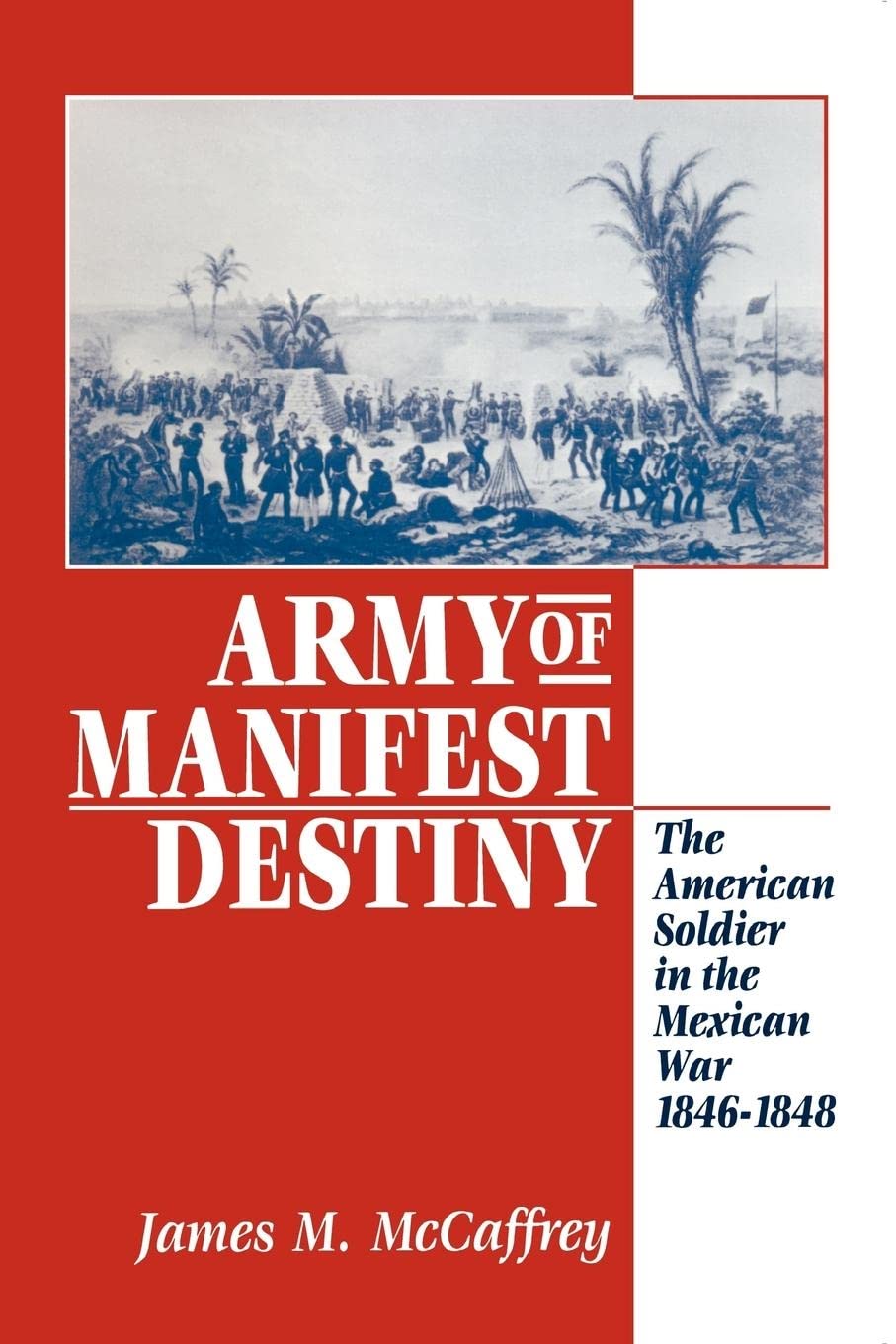 Army of Manifest Destiny: The American Soldier in the Mexican War, 1846-1848 (American Social Experience, 11) Social Sciences