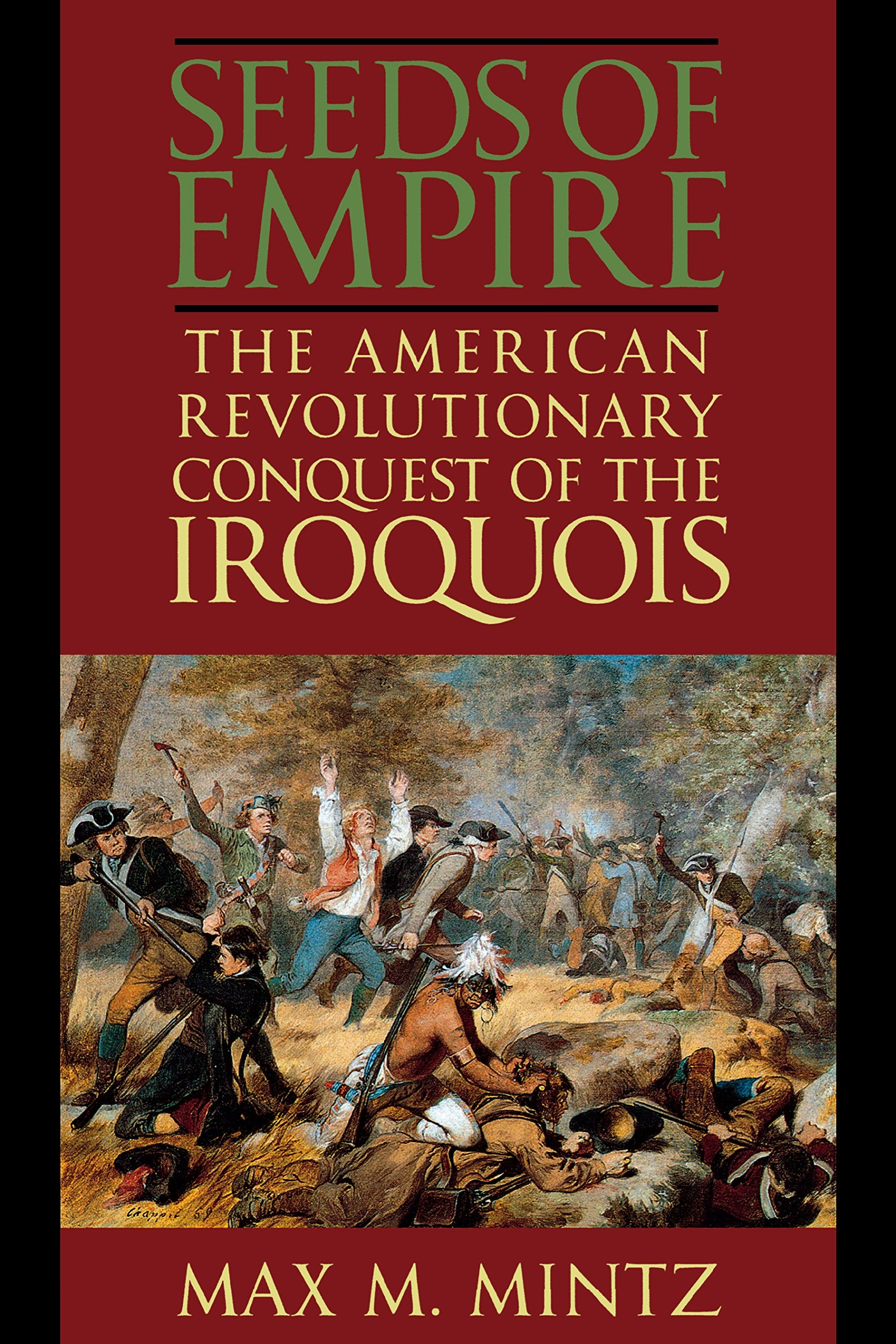 Seeds of Empire: The American Revolutionary Conquest of the Iroquois (The World of War) Social Sciences