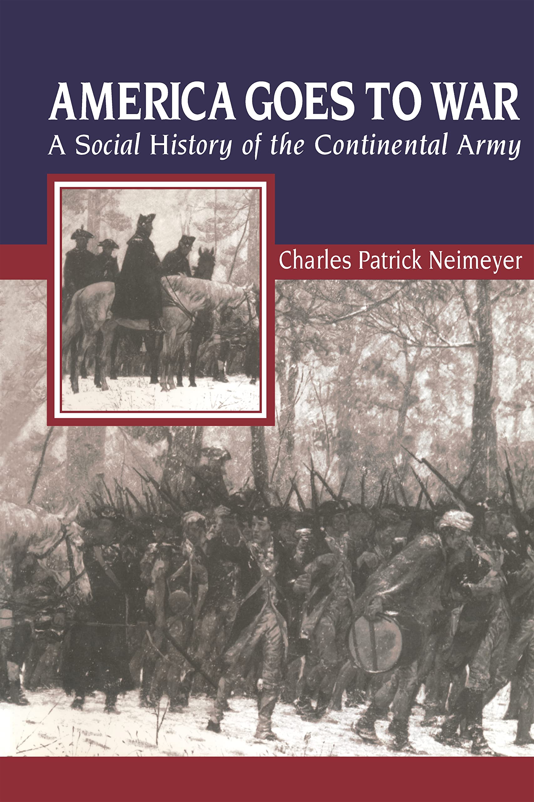 America Goes to War: A Social History of the Continental Army (The American Social Experience Series) Social Sciences