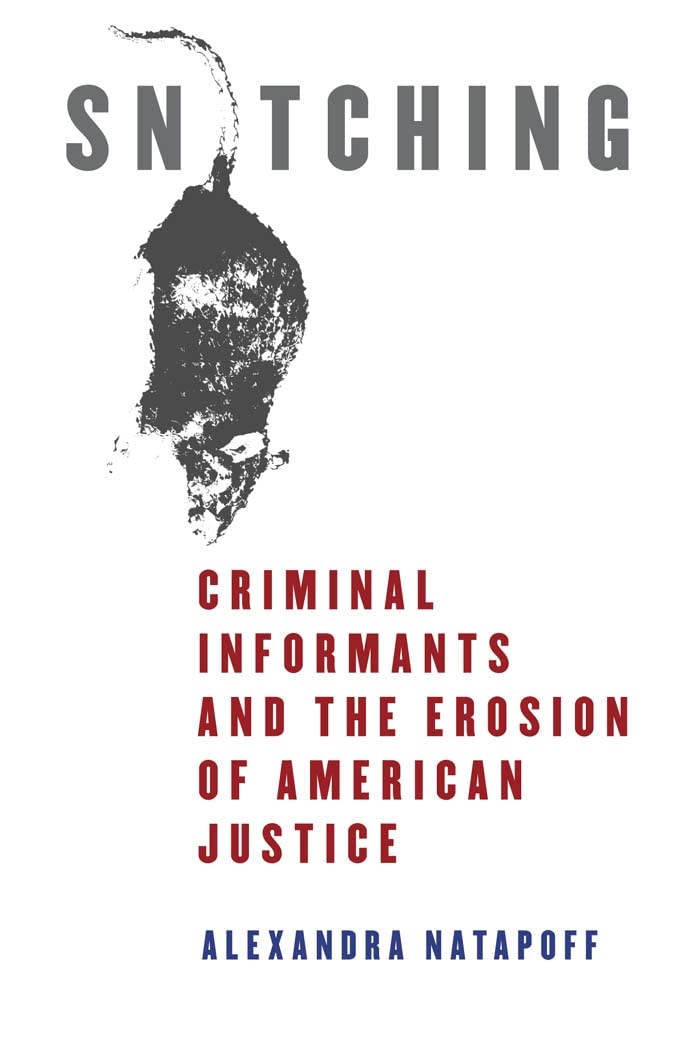 Snitching: Criminal Informants and the Erosion of American Justice book