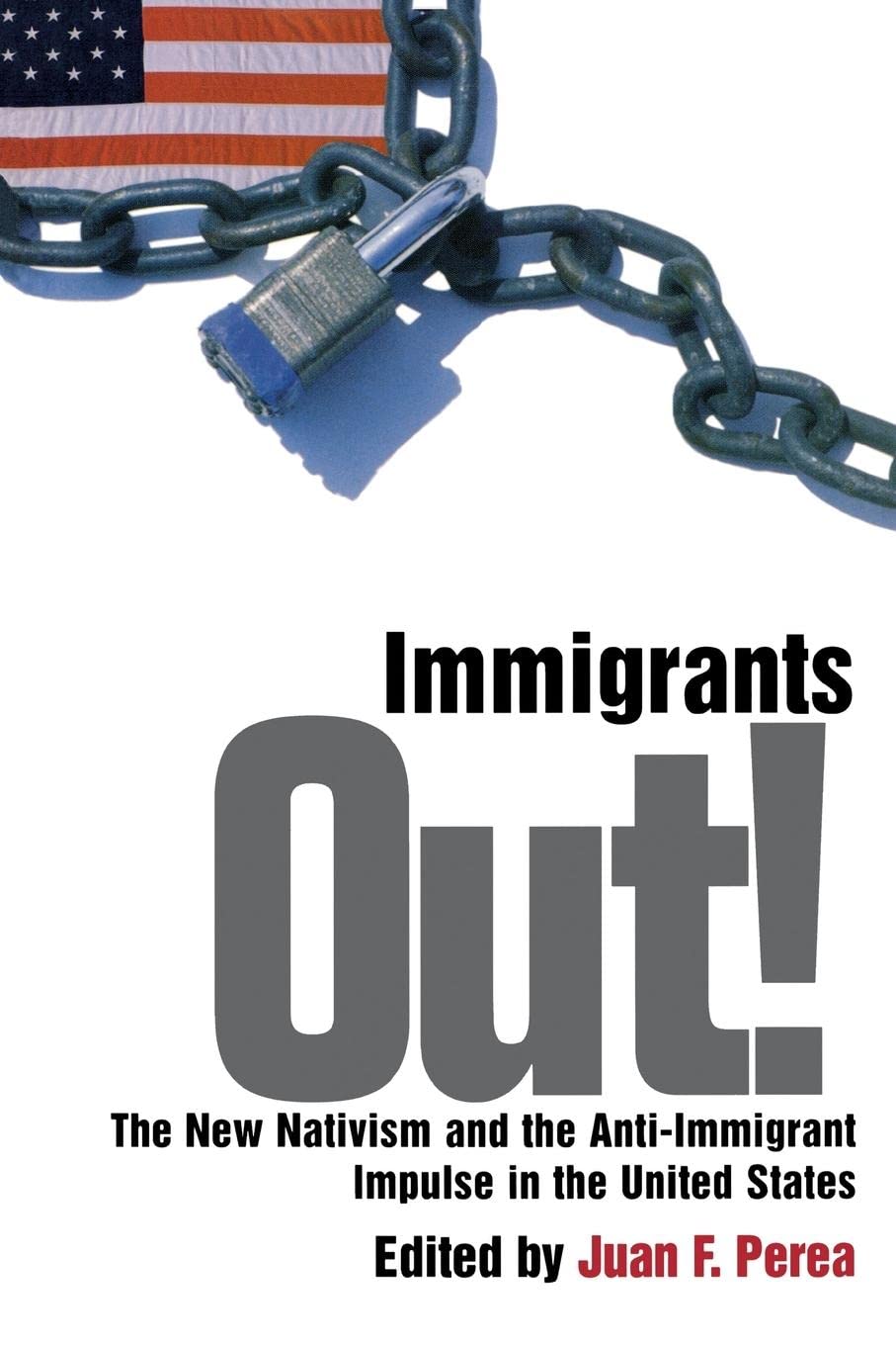Immigrants Out!: The New Nativism and the Anti-Immigrant Impulse in the United States (Critical America) Law