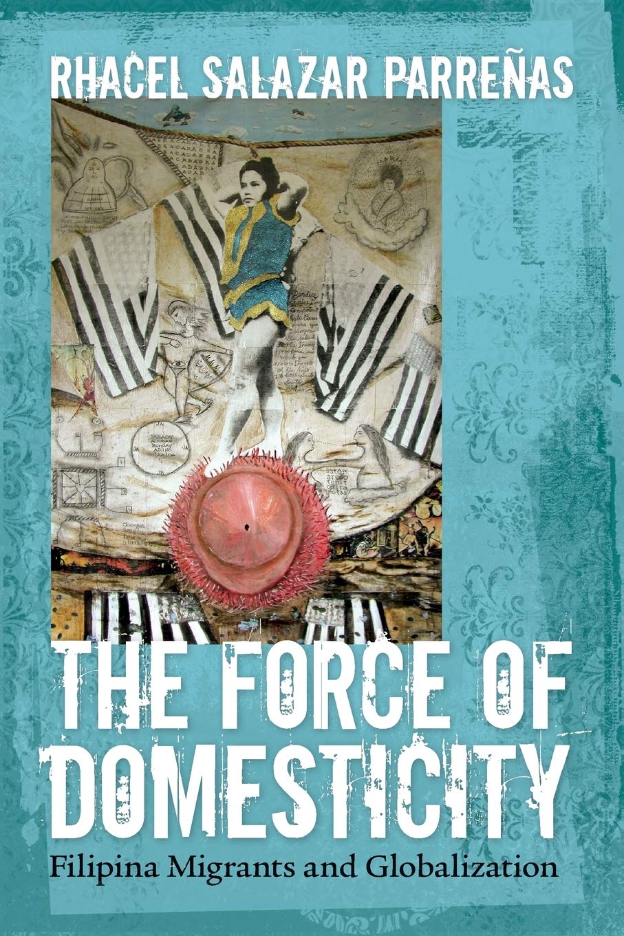The Force of Domesticity: Filipina Migrants and Globalization (Nation of Newcomers) Books