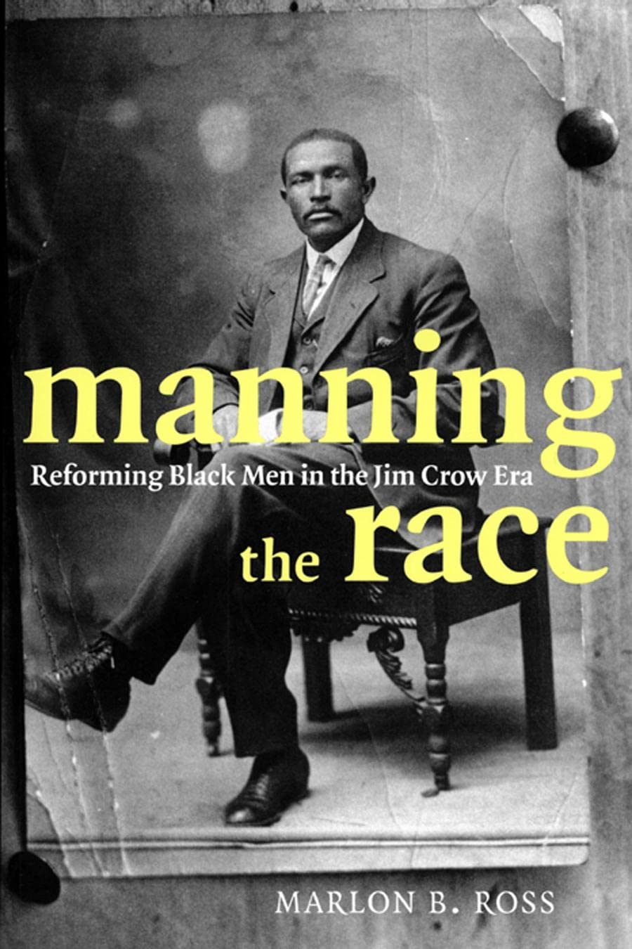 Manning the Race: Reforming Black Men in the Jim Crow Era book