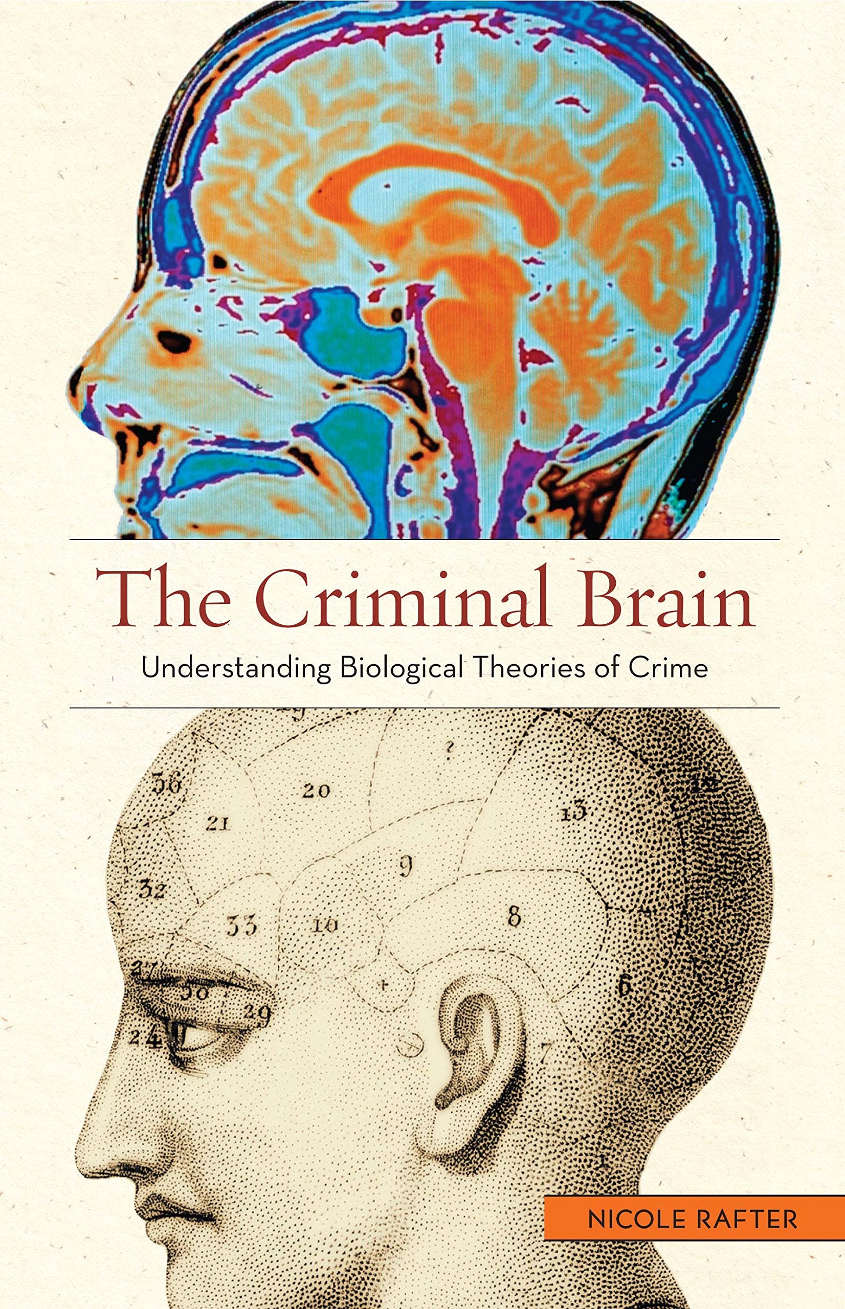 The Criminal Brain: Understanding Biological Theories of Crime Law
