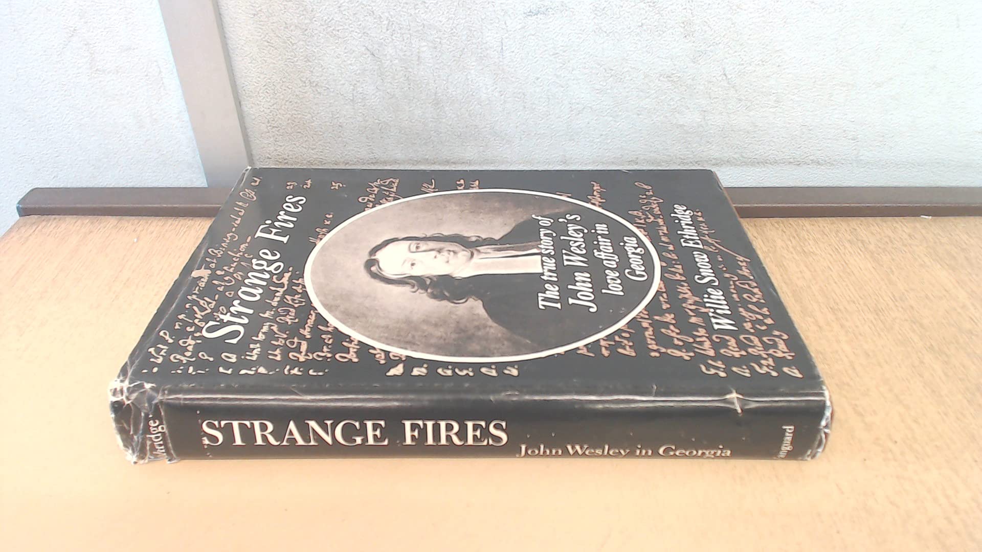 Strange fires;: The true story of John Wesley's love affair in Georgia Books