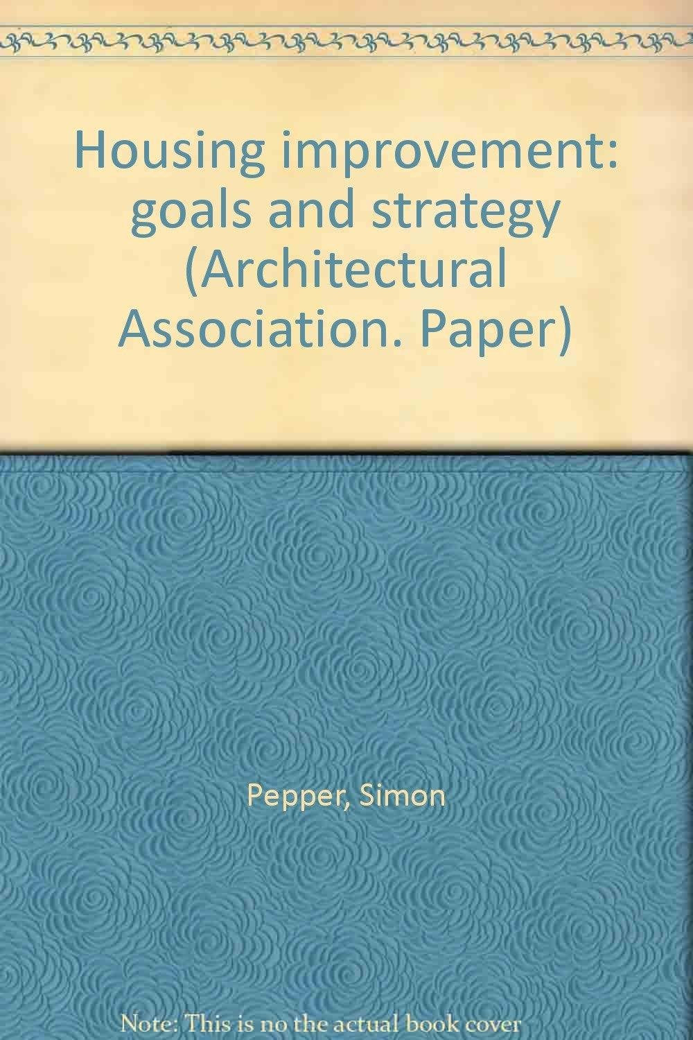 Housing improvement: goals and strategy (Architectural Association. Paper) book
